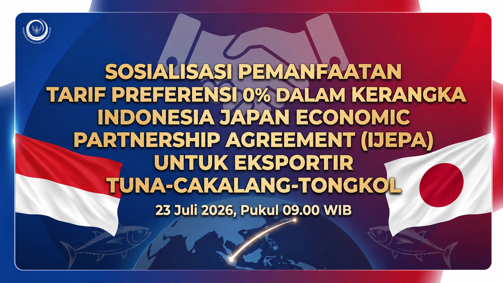 Sosialisasi Pemanfaatan Tarif Preferensi 0% dalam Kerangka Indonesia Japan Economic Partnership Agreement (IJEPA) untuk Eksportir Tuna-Cakalang-Tongkol